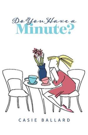 Do You Have a Minute? de Casie Ballard