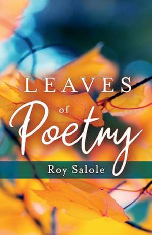 Leaves of Poetry de Roy Salole