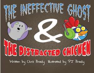 The Ineffective Ghost & the Distracted Chicken de Chris Brady