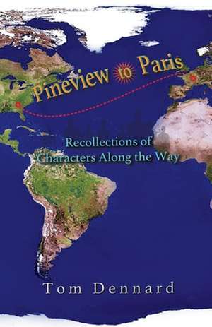 Pineview to Paris: Recollections of Characters Along the Way de Tom Dennard