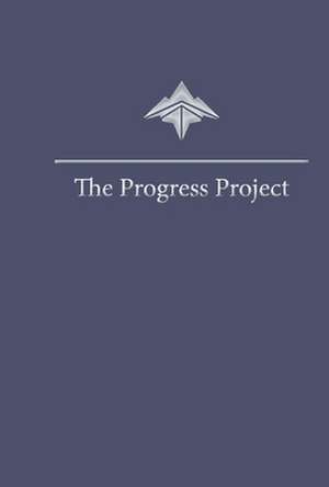 The Progress Project: Creating Progress for a Better Tomorrow de Troy Duffy