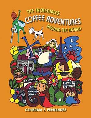 The Incredibles Coffee Adventures Around the World de Cambraia F. Fernandes