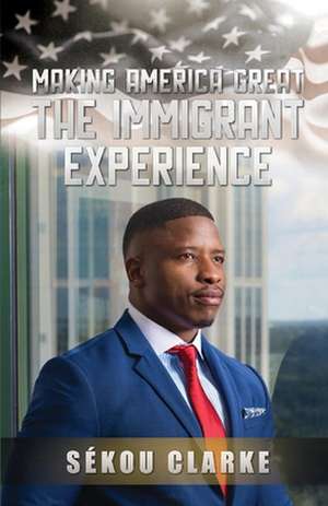 Making America Great: The Immigrant Experience de Sekou Clarke