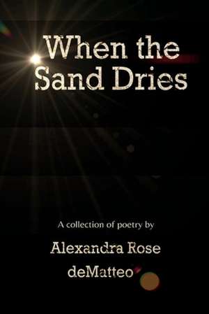 When the Sand Dries de Alexandra Rose Dematteo