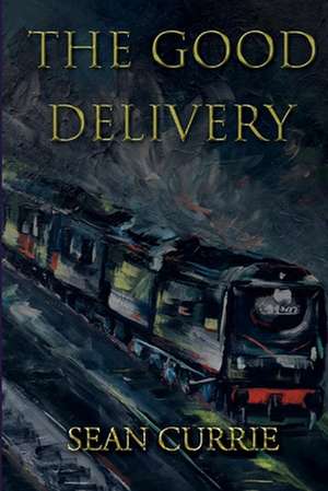 The Good Delivery: Nine Men. a Perfect Crime. de Sean Currie