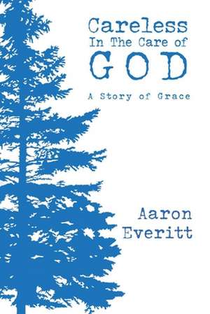 Careless in the Care of God de Aaron Everitt