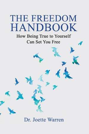 The Freedom Handbook: How Your Truth Can Set You Free de Joette Warren