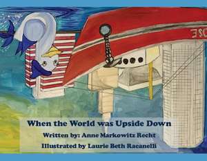 When the World Was Upside Down de Anne Markowitz Recht