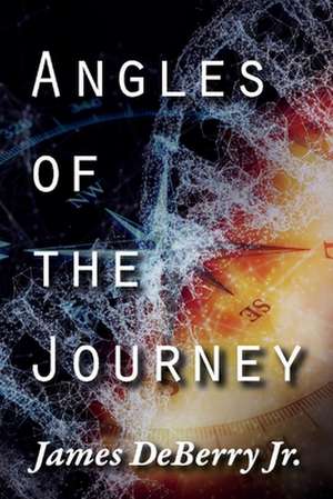 Angles of the Journey de James DeBerry, Jr.