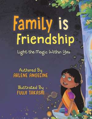 Family Is Friendship: Light the Magic Within You de Arlene Angeline