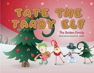 Tate the Tardy Elf: A Christmas Tradition de Bolden Family