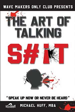 The Art of Talking Shit: The Art of Talking Shit de Michael Huff Mba