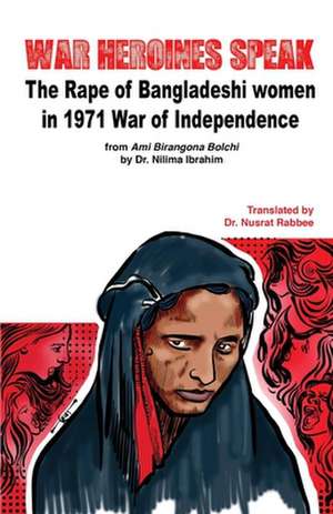 War Heroines Speak: The Rape of Bangladeshi Women in 1971 War of Independence de Nusrat Rabbee