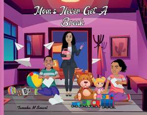 Moms Never Get a Break de Tameka M. Smart