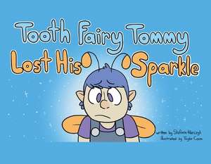 Tooth Fairy Tommy Lost His Sparkle de Stefanie Hilarczyk