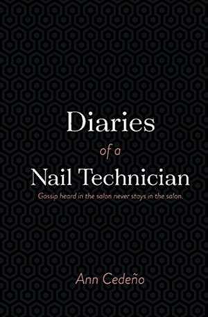 Diaries of a Nail Technician: Gossip Heard in the Salon Never Stays in the Salon de Ann Cedeno