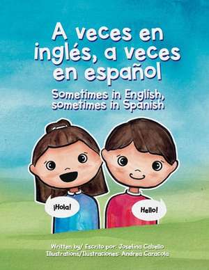 A veces en inglés, a veces en español - Sometimes in English, sometimes in Spanish de Josefina Cabello