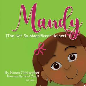 Mandy (the Not So Magnificent Helper): Volume 1 de Karen Christopher