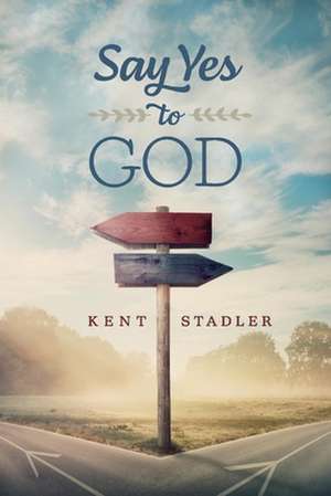 Say Yes to God de Kent Stadler