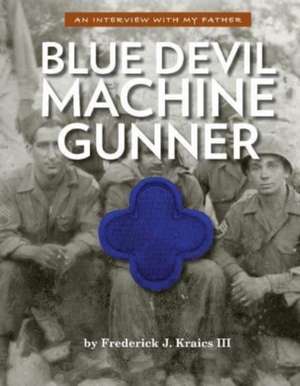 Blue Devil Machine Gunner: An interview With My Father de Frederick Kraics