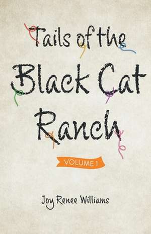 Tails of the Black Cat Ranch: Volume One Volume 1 de Joy Renee Williams