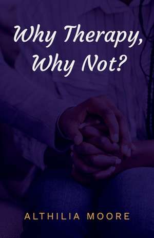 Why Therapy, Why Not de Althilia Moore