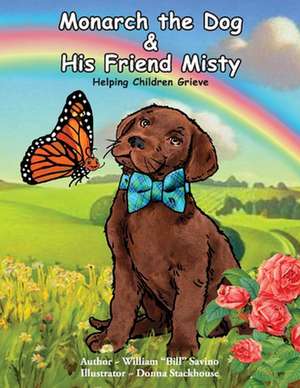 Monarch the Dog and His Friend Misty: Helping Children Grieve de William Bill Savino