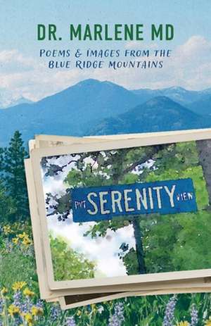 Serenity View: Poems & Images from the Blue Ridge Mountains de Marlene Marlene