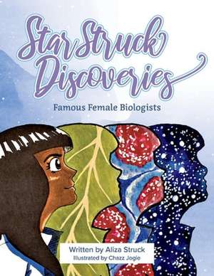 Star Struck Discoveries: Famous Female Biologists de Aliza Struck