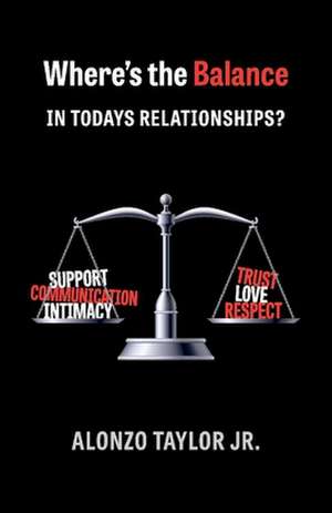 Where's the Balance: In Todays Relationships de Alonzo Taylor