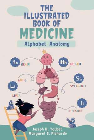 The Illustrated Book of Medicine: Alphabet Anatomy de Joseph H. Talbet