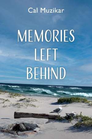 Memories Left Behind de Cal Muzikar