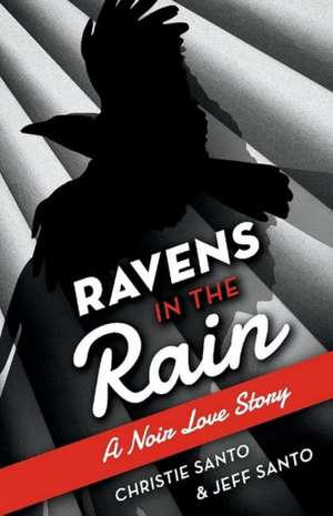 Ravens In The Rain: A Noir Love Story de Christie Santo