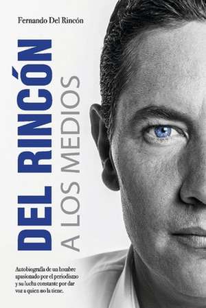 del Rincon a Los Medios: Volume 1 de Fernando Del Rincon