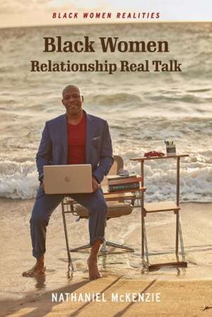 Black Women Relationship Real Talk de Nathaniel McKenzie