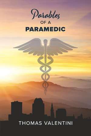 Parables of a Paramedic de Thomas Valentini