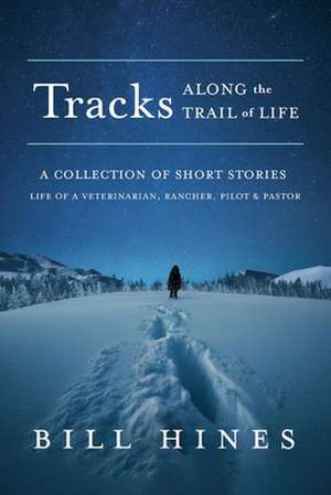 Tracks: Along the Trail of Life de Bill Hines