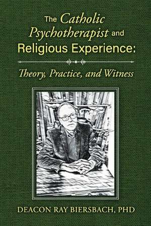 The Catholic Psychotherapist and Religious Experience de Deacon Ray Biersbach