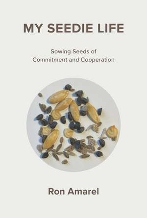 My Seedie Life: Sowing Seeds of Commitment and Cooperation de Ron Amarel