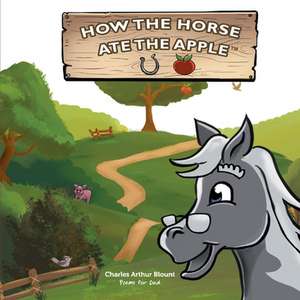 How the Horse Ate the Apple: Volume 1 de Charles Arthur Blount