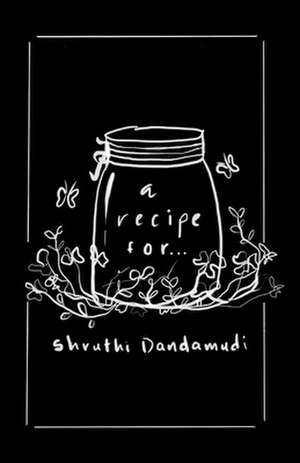 A Recipe For... de Shruthi Dandamudi