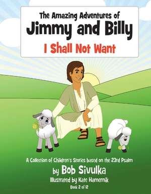 The Amazing Adventures of Jimmy and Billy: I Shall Not Want Volume 2 de Bob Sivulka