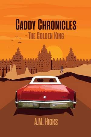 Caddy Chronicles: The Golden King de A.M. Hicks