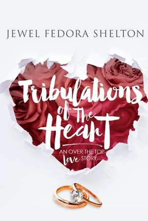 Tribulations of the Heart: An Over the Top Love Story de Jewel Fedora Shelton