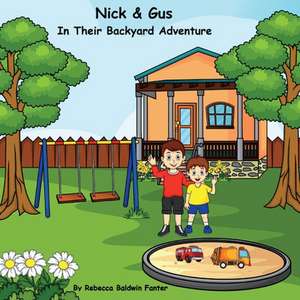 Nick & Gus in Their Backyard Adventure: Volume 1 de Rebecca Baldwin Fanter