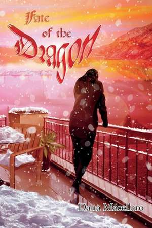 Fate of the Dragon de Dana Macellaro