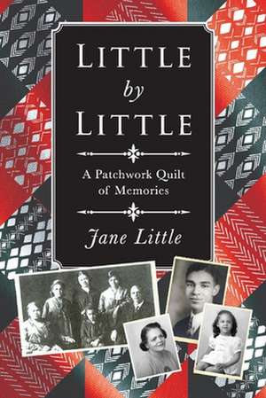 Little by Little: A Patchwork Quilt of Memories de Jane Little