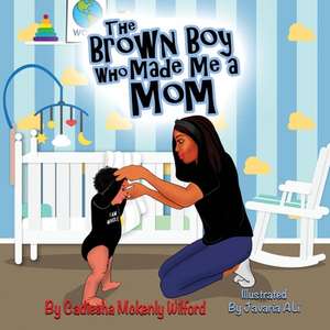 The Brown Boy Who Made Me A Mom de Cadiesha Wilford