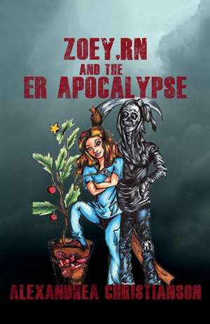 Zoey, RN and the ER Apocalypse de Alexandrea Christianson