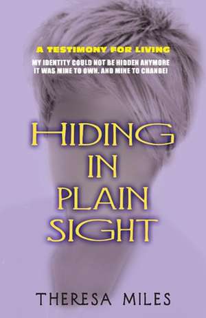 Hiding in Plain Sight: Memoirs for Living de Theresa Miles